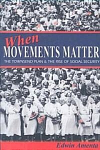 When Movements Matter: The Townsend Plan and the Rise of Social Security (Paperback)