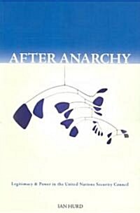 After Anarchy: Legitimacy and Power in the United Nations Security Council (Paperback)