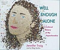 Well Enough Alone: A Cultural History of My Hypochondria (Audio CD)