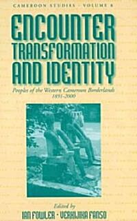 Encounter, Transformation, and Identity : Peoples of the Western Cameroon Borderlands, 1891-2000 (Hardcover)