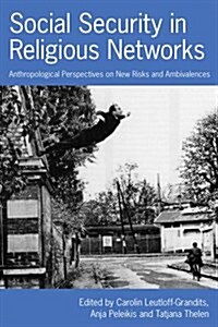 Social Security in Religious Networks : Anthropological Perspectives on New Risks and Ambivalences (Hardcover)