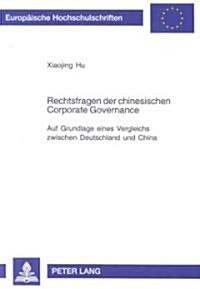 Rechtsfragen Der Chinesischen Corporate Governance: Auf Grundlage Eines Vergleichs Zwischen Deutschland Und China (Paperback)