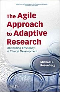 The Agile Approach to Adaptive Research: Optimizing Efficiency in Clinical Development (Hardcover)