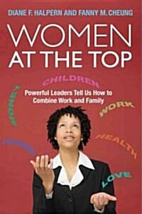 Women at the Top: Powerful Leaders Tell Us How to Combine Work and Family (Hardcover)