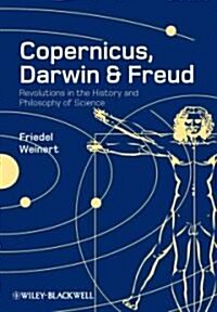 Copernicus, Darwin, and Freud : Revolutions in the History and Philosophy of Science (Hardcover)