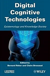 Digital Cognitive Technologies : Epistemology and Knowledge Society (Hardcover)