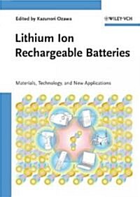 Lithium Ion Rechargeable Batteries: Materials, Technology, and New Applications (Hardcover)
