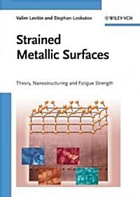 Strained Metallic Surfaces: Theory, Nanostructuring and Fatigue Strength (Hardcover)