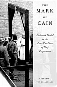 Mark of Cain: Guilt and Denial in the Post-War Lives of Nazi Perpetrators (Hardcover)