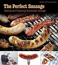 The Perfect Sausage: Making and Preparing Homemade Sausage (Paperback)