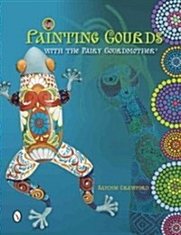 Painting Gourds with the Fairy Gourdmother(r) (Paperback)