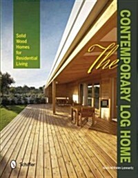 The Contemporary Log Home: Solid Wood Homes for Residential Living (Hardcover)