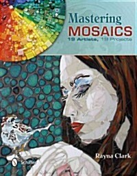 Mastering Mosaics: 19 Artists, 19 Projects (Hardcover)