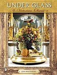 Under Glass: A Victorian Obsession (Hardcover)