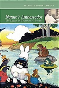 Natures Ambassador: The Legacy of Thornton W. Burgess (Hardcover)
