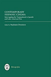 Contemporary Hispanic Cinema : Interrogating the Transnational in Spanish and Latin American Film (Hardcover)