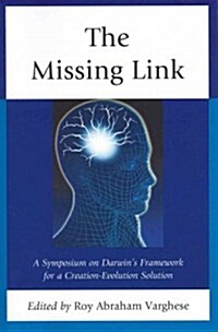 The Missing Link: A Symposium on Darwins Creation-Evolution Solution (Paperback)