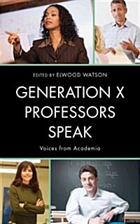 Generation X Professors Speak: Voices from Academia (Hardcover)