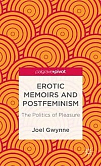 Erotic Memoirs and Postfeminism : The Politics of Pleasure (Hardcover)