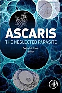 Ascaris: The Neglected Parasite (Hardcover, New)