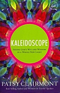 Kaleidoscope: Seeing Gods Wit and Wisdom in a Whole New Light (Paperback)