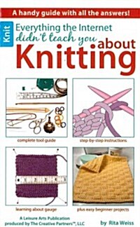Everything the Internet Didnt Teach You About Knitting (Paperback)