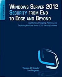 Windows Server 2012 Security from End to Edge and Beyond: Architecting, Designing, Planning, and Deploying Windows Server 2012 Security Solutions (Paperback, New)