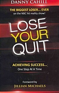 Lose Your Quit: Achieving Success...One Step at a Time (Paperback)