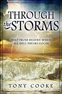 Through the Storm: Help from Heaven When All Hell Breaks Loose (Paperback)