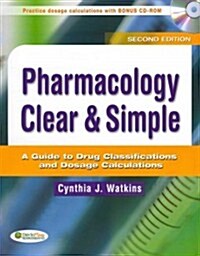 Pharmacology Clear & Simple: A Guide to Drug Classifications and Dosage Calculations [With CDROM] (Paperback, 2)