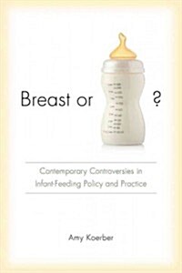 Breast or Bottle?: Contemporary Controversies in Infant-Feeding Policy and Practice (Paperback)