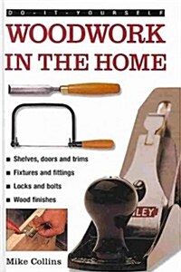 Do-it-yourself Woodwork in the Home : a Practical, Illustrated Guide to All the Basic Woodworking Tasks, in Step-by-step Pictures (Hardcover)