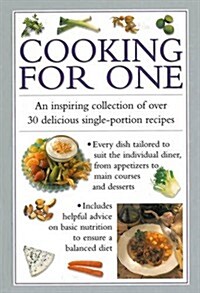 Cooking for One : An Inspiring Collection of Over 30 Delicious Single-portion Recipes (Hardcover)