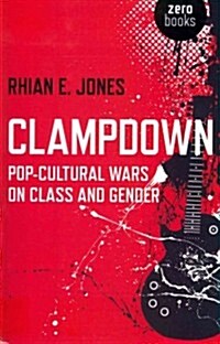 Clampdown – Pop–cultural wars on class and gender (Paperback)