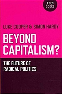 Beyond Capitalism? - The future of radical politics (Paperback)