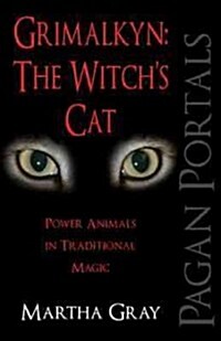 Pagan Portals – Grimalkyn: The Witch`s Cat – Power Animals in Traditional Magic (Paperback)