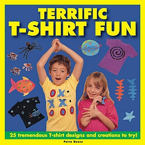 Terrific T-shirt Fun : 25 Tremendous T-shirt Designs and Creations to Try! (Hardcover)