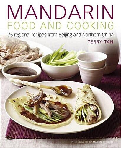 Mandarin Food and Cooking: 75 Regional Recipes from Beijing and Northern China (Hardcover)