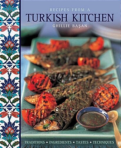 Recipes from a Turkish Kitchen : Traditions, Ingredients, Tastes, Techniques (Hardcover)