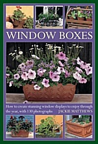 Window Boxes : How to Create Stunning Window Displays to Enjoy Throughout the Year (Hardcover)