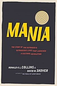 Mania: The Story of the Outraged and Outrageous Lives That Launched a Cultural Revolution (Hardcover)