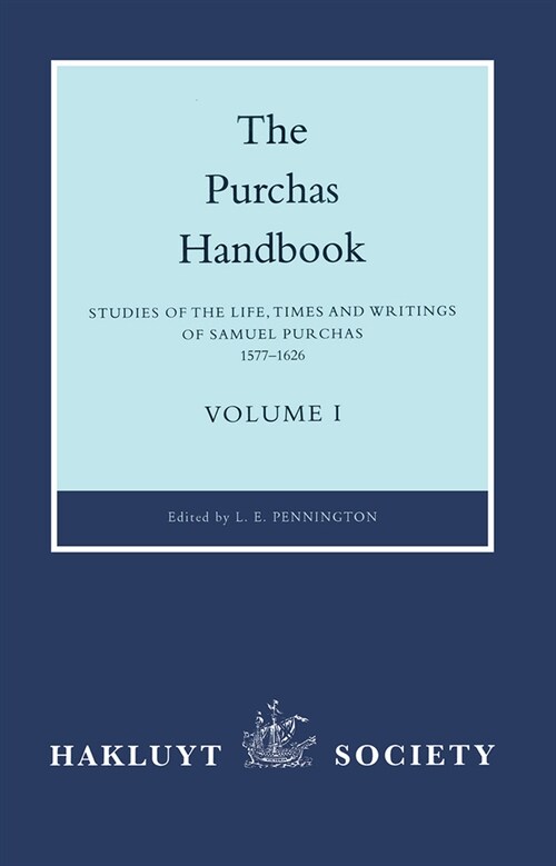 The Purchas Handbook : Studies of the Life, Times and Writings of Samuel Purchas, 1577-1626 (Hardcover, New ed)