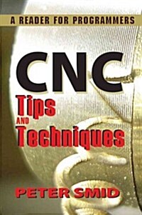 CNC Tips and Techniques: A Reader for Programmers (Paperback)
