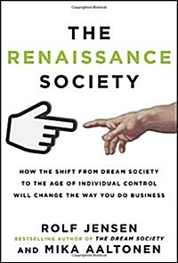 The Renaissance Society: How the Shift from Dream Society to the Age of Individual Control Will Change the Way You Do Business (Hardcover)