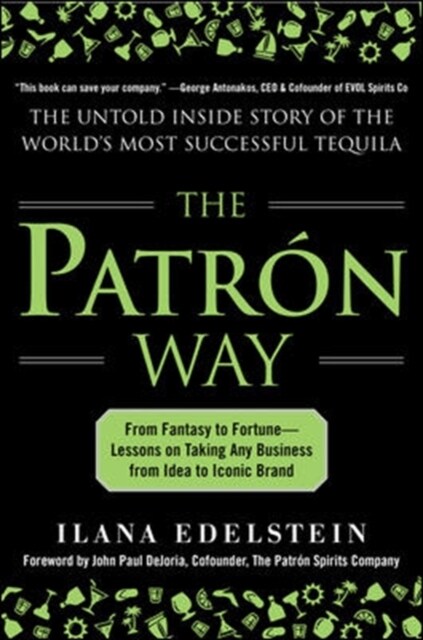 The Patron Way: From Fantasy to Fortune - Lessons on Taking Any Business from Idea to Iconic Brand: From Fantasy to Fortune - Lessons on Taking Any Bu (Hardcover)