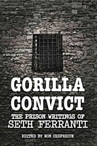 Gorilla Convict: The Prison Writings of Seth Ferranti (Paperback)