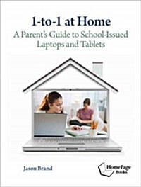 1-To-1 at Home: A Parents Guide to School-Issued Laptops and Tablets (Paperback)