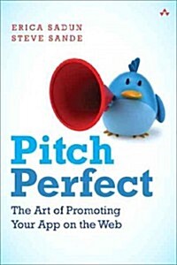 Pitch Perfect: The Art of Promoting Your App on the Web (Paperback)