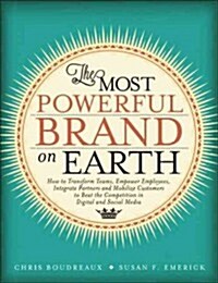 The Most Powerful Brand on Earth: How to Transform Teams, Empower Employees, Integrate Partners, and Mobilize Customers to Beat the Competition in Dig (Hardcover)