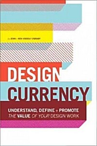 Design Currency: Understand, Define, and Promote the Value of Your Design Work (Paperback)